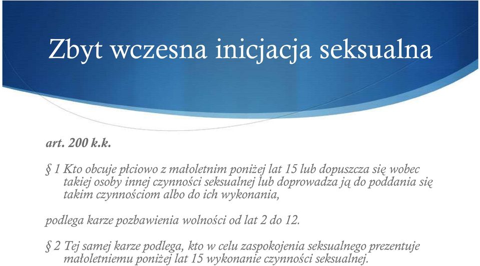 k. 1 Kto obcuje płciowo z małoletnim poniŝej lat 15 lub dopuszcza się wobec takiej osoby innej czynności