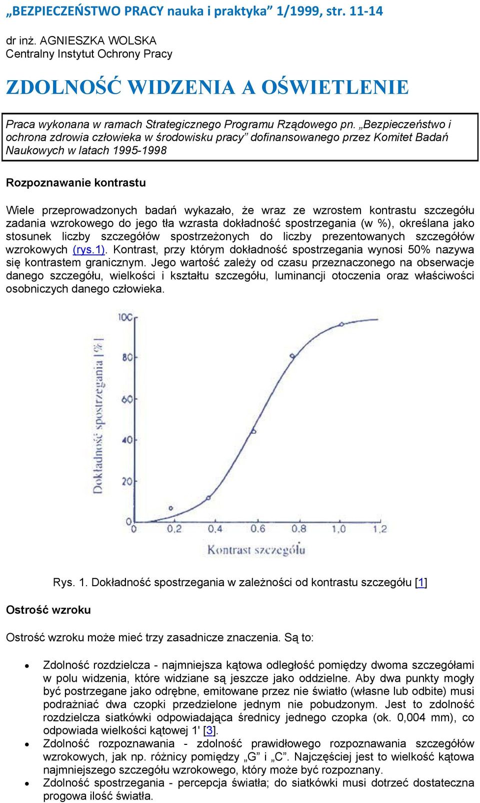 Bezpieczeństwo i ochrona zdrowia człowieka w środowisku pracy dofinansowanego przez Komitet Badań Naukowych w latach 1995-1998 Rozpoznawanie kontrastu Wiele przeprowadzonych badań wykazało, że wraz