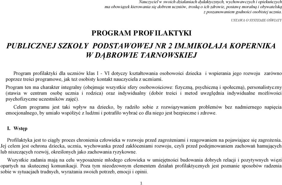 MIKOŁAJA KOPERNIKA W DĄBROWIE TARNOWSKIEJ Program profilaktyki dla uczniów klas I - VI dotyczy kształtowania osobowości dziecka i wspierania jego rozwoju zarówno poprzez treści programowe, jak też