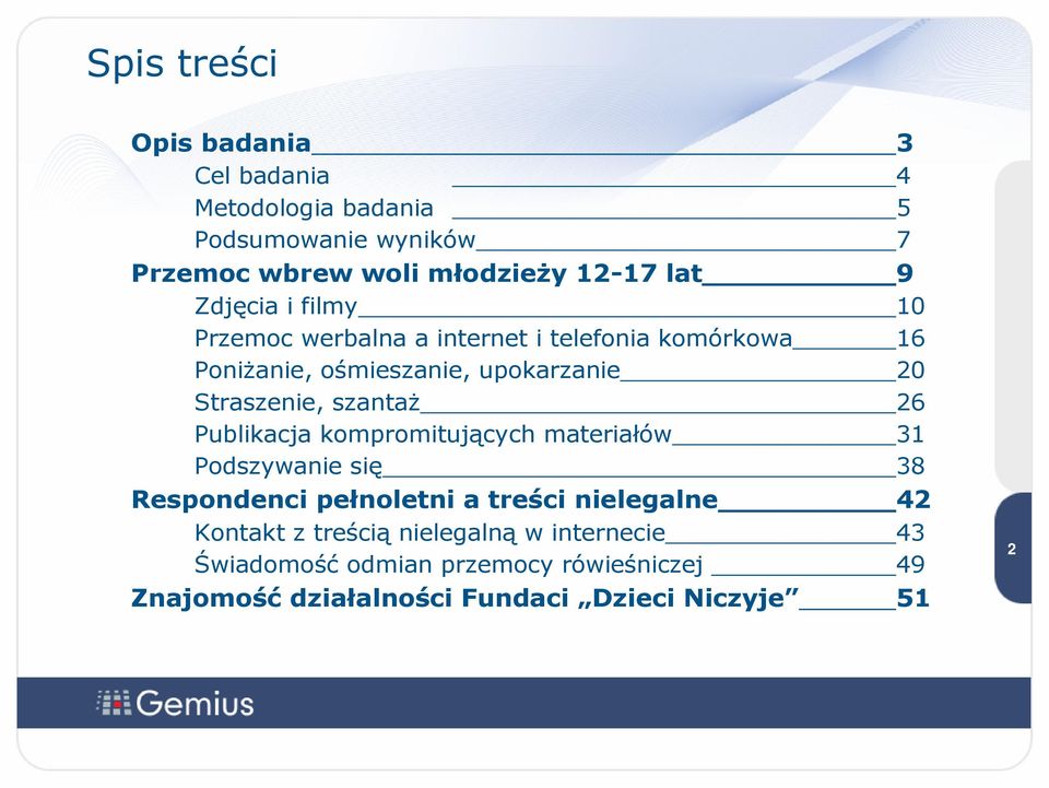 szantaż 26 Publikacja kompromitujących materiałów 31 Podszywanie się 38 Respondenci pełnoletni a treści nielegalne 42 Kontakt