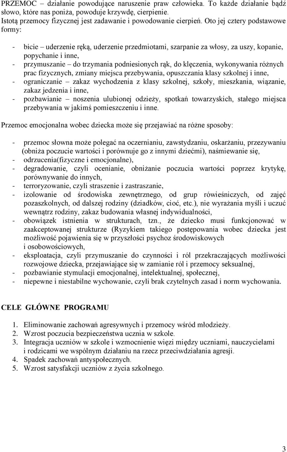 wykonywania różnych prac fizycznych, zmiany miejsca przebywania, opuszczania klasy szkolnej i inne, - ograniczanie zakaz wychodzenia z klasy szkolnej, szkoły, mieszkania, wiązanie, zakaz jedzenia i