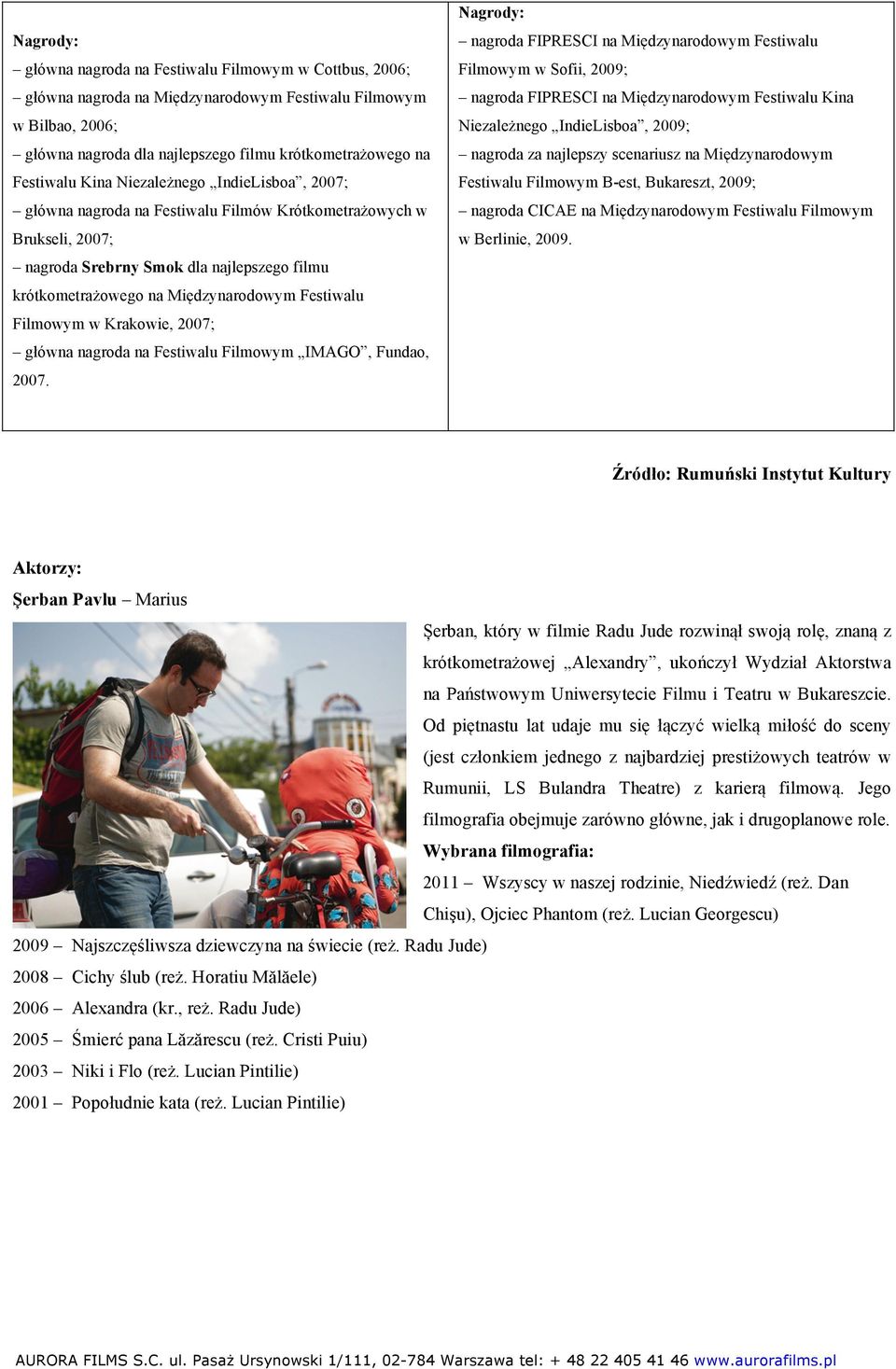 Filmowym w Krakowie, 2007; główna nagroda na Festiwalu Filmowym IMAGO, Fundao, 2007.