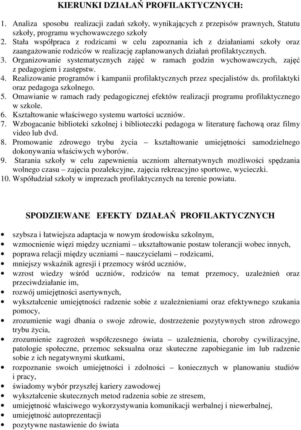 Organizowanie systematycznych zajęć w ramach godzin wychowawczych, zajęć z pedagogiem i zastępstw. 4. Realizowanie programów i kampanii profilaktycznych przez specjalistów ds.