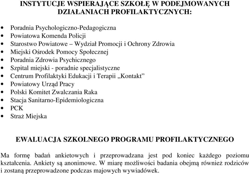 Powiatowy Urząd Pracy Polski Komitet Zwalczania Raka Stacja Sanitarno-Epidemiologiczna PCK Straż Miejska EWALUACJA SZKOLNEGO PROGRAMU PROFILAKTYCZNEGO Ma formę badań ankietowych