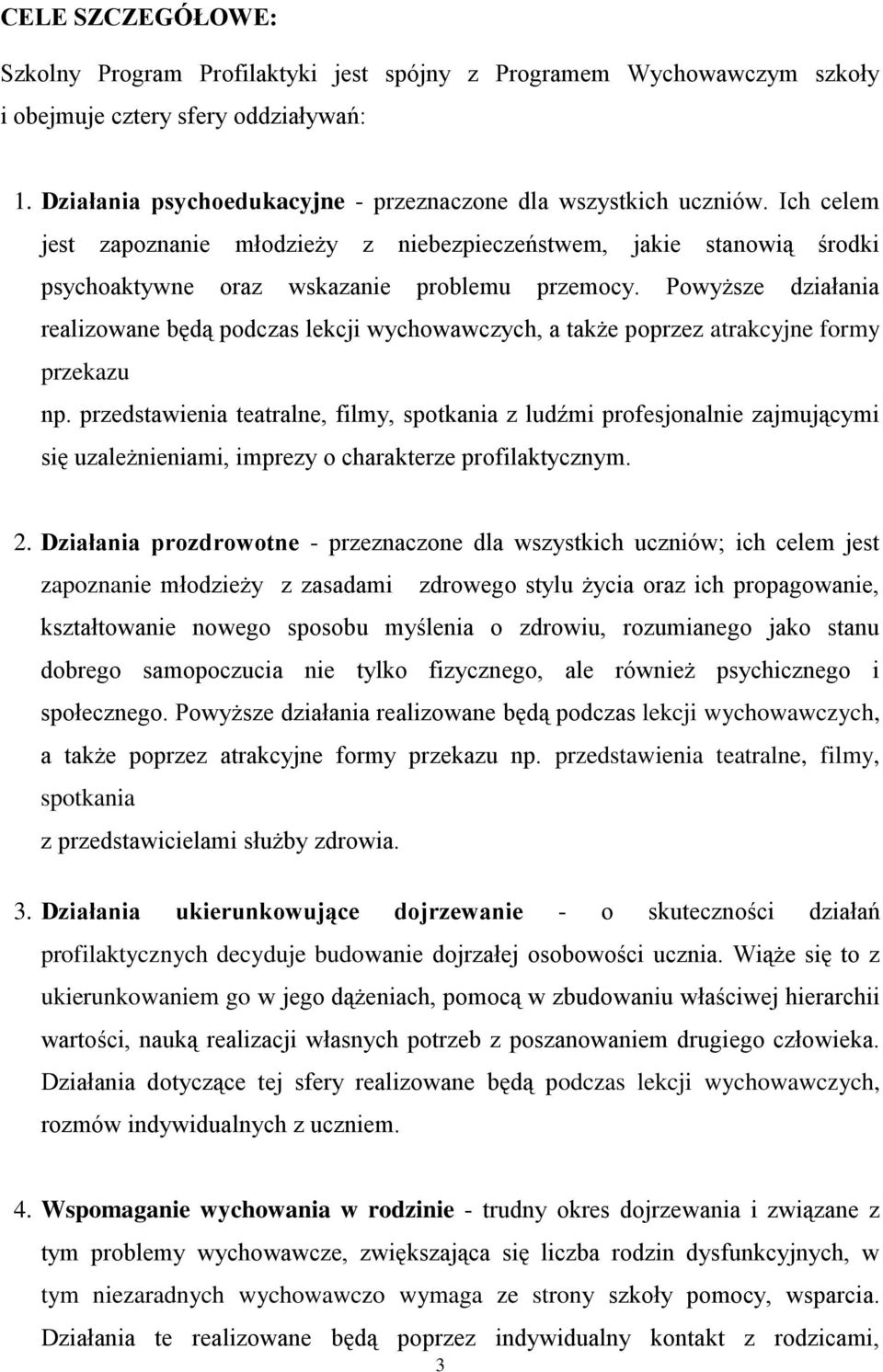 Powyższe działania realizowane będą podczas lekcji wychowawczych, a także poprzez atrakcyjne formy przekazu np.