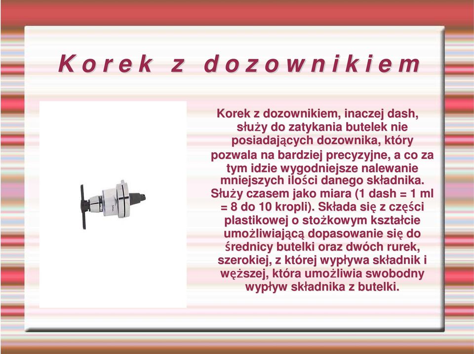 SłuŜy y czasem jako miara (1 dash = 1 ml = 8 do 10 kropli).