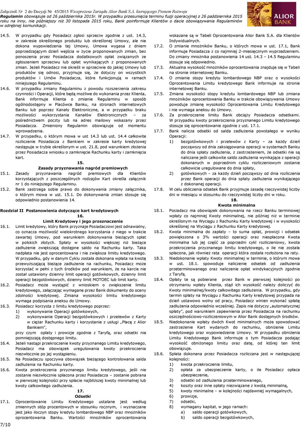 Posiadacza dodatkowych opłat związanych ze zgłoszeniem sprzeciwu lub opłat wynikających z proponowanych zmian.