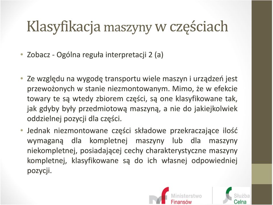 Mimo, że w efekcie towary te są wtedy zbiorem części, są one klasyfikowane tak, jak gdyby były przedmiotową maszyną, a nie do jakiejkolwiek