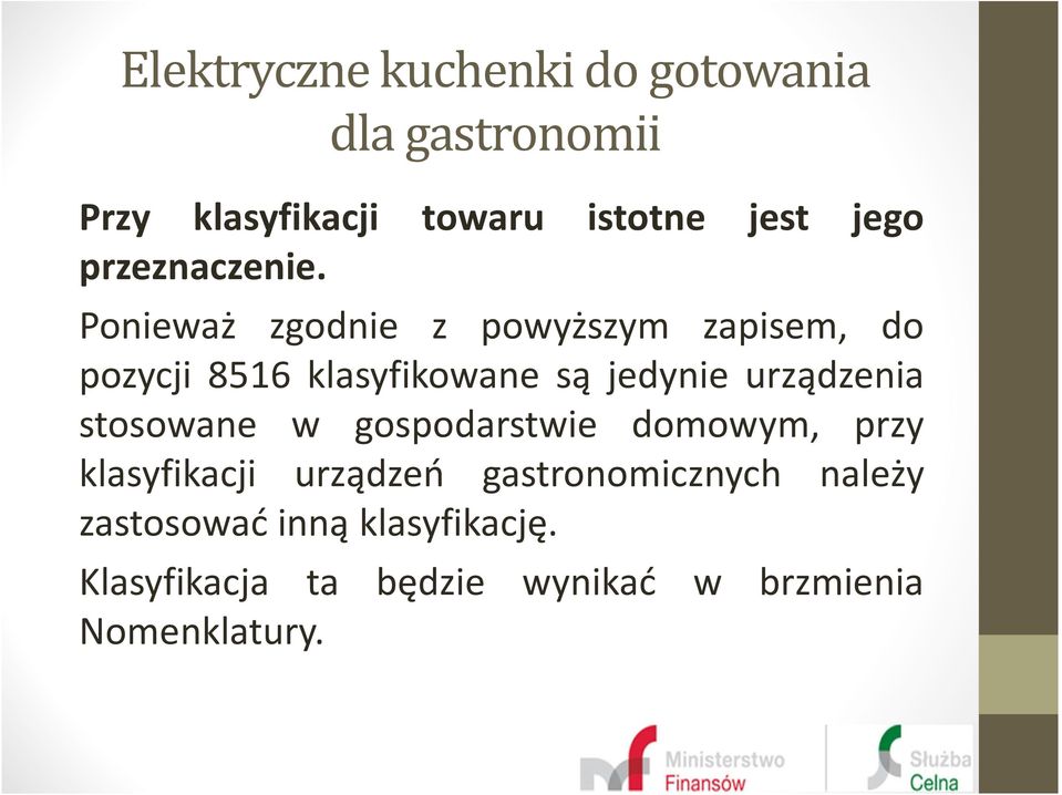 Ponieważ zgodnie z powyższym zapisem, do pozycji 8516 klasyfikowane są jedynie urządzenia
