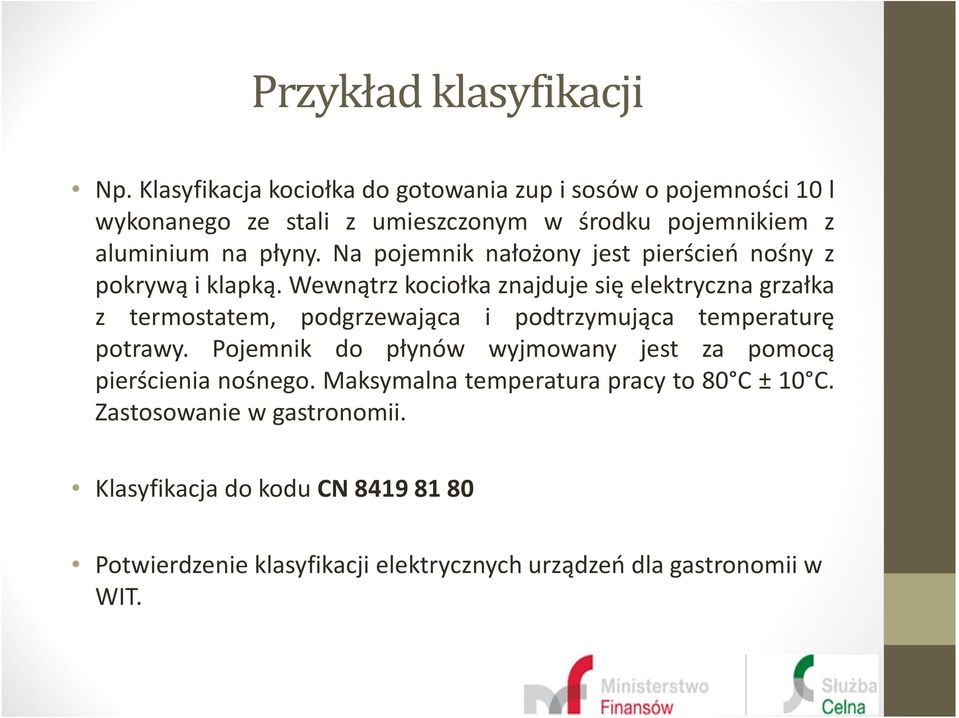 Na pojemnik nałożony jest pierścień nośny z pokrywą i klapką.