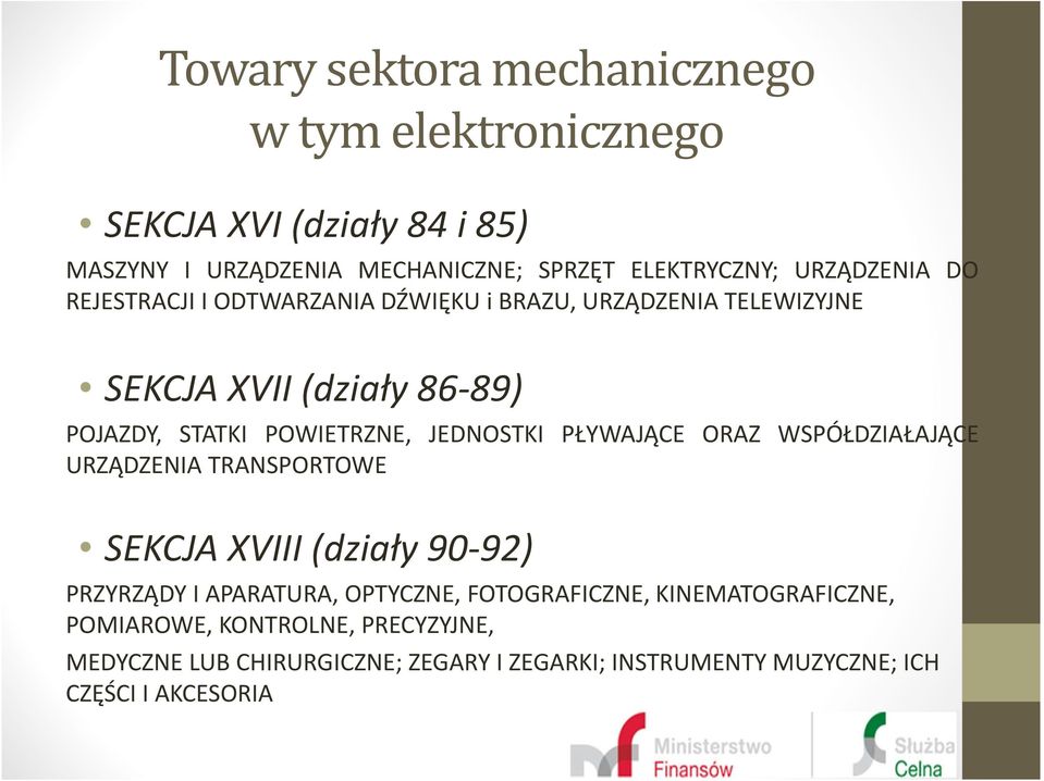 JEDNOSTKI PŁYWAJĄCE ORAZ WSPÓŁDZIAŁAJĄCE URZĄDZENIA TRANSPORTOWE SEKCJA XVIII (działy 90-92) PRZYRZĄDY I APARATURA, OPTYCZNE,