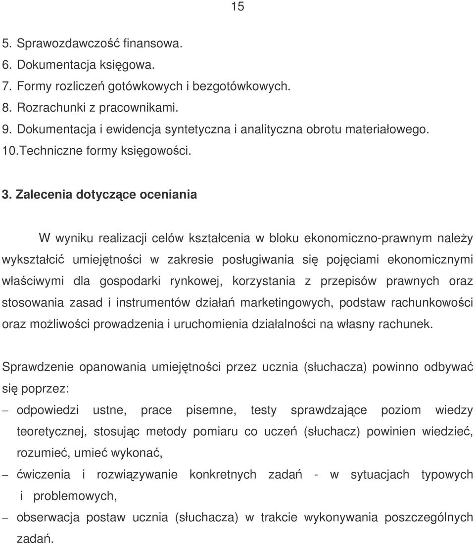 Zalecenia dotyczce oceniania W wyniku realizacji celów kształcenia w bloku ekonomiczno-prawnym naley wykształci umiejtnoci w zakresie posługiwania si pojciami ekonomicznymi właciwymi dla gospodarki
