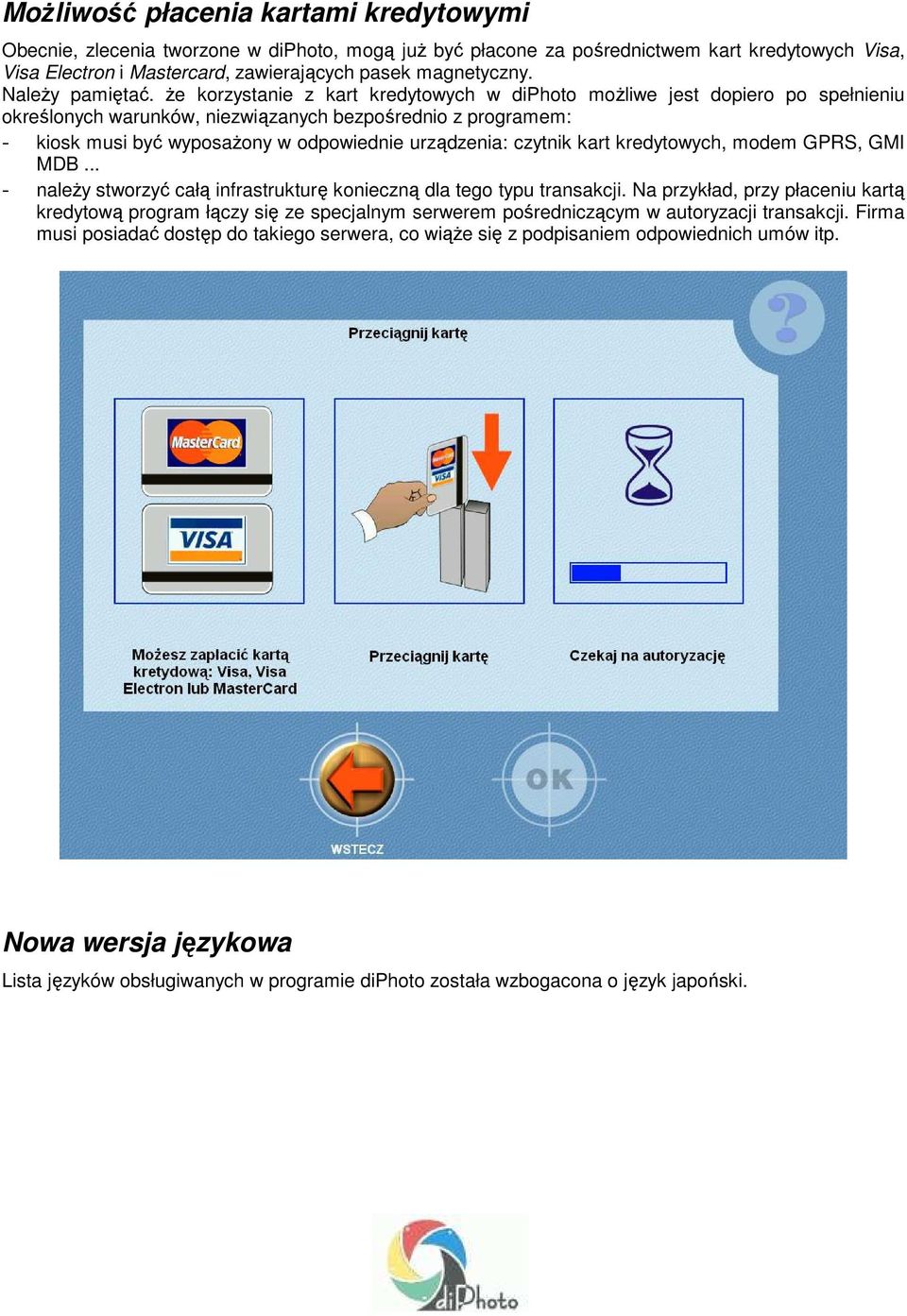 Ŝe korzystanie z kart kredytowych w diphoto moŝliwe jest dopiero po spełnieniu określonych warunków, niezwiązanych bezpośrednio z programem: - kiosk musi być wyposaŝony w odpowiednie urządzenia: