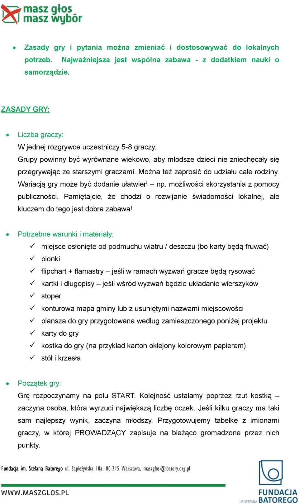 Można też zaprosić do udziału całe rodziny. Wariacją gry może być dodanie ułatwień np. możliwości skorzystania z pomocy publiczności.