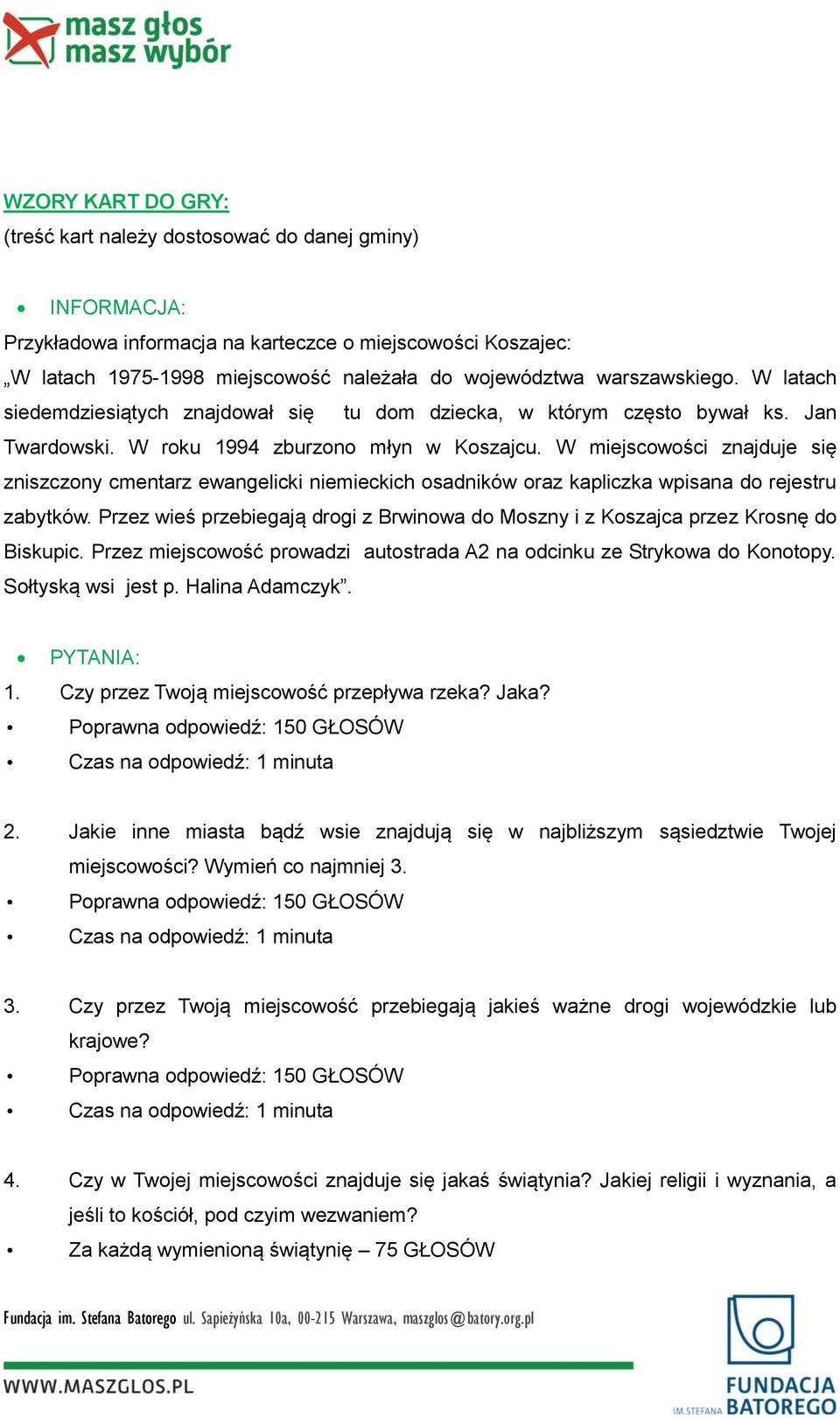 W miejscowości znajduje się zniszczony cmentarz ewangelicki niemieckich osadników oraz kapliczka wpisana do rejestru zabytków.