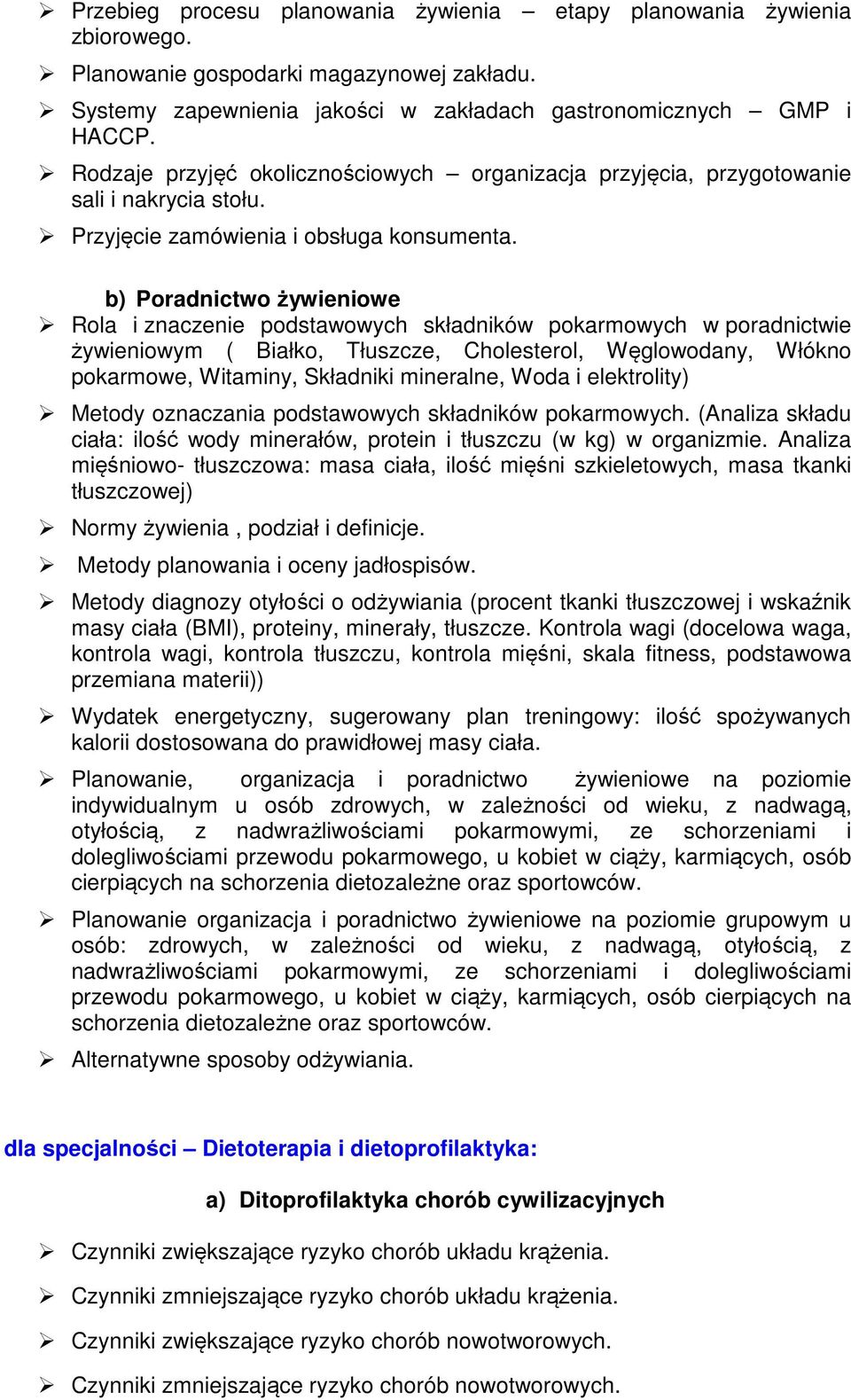 b) Poradnictwo żywieniowe Rola i znaczenie podstawowych składników pokarmowych w poradnictwie żywieniowym ( Białko, Tłuszcze, Cholesterol, Węglowodany, Włókno pokarmowe, Witaminy, Składniki