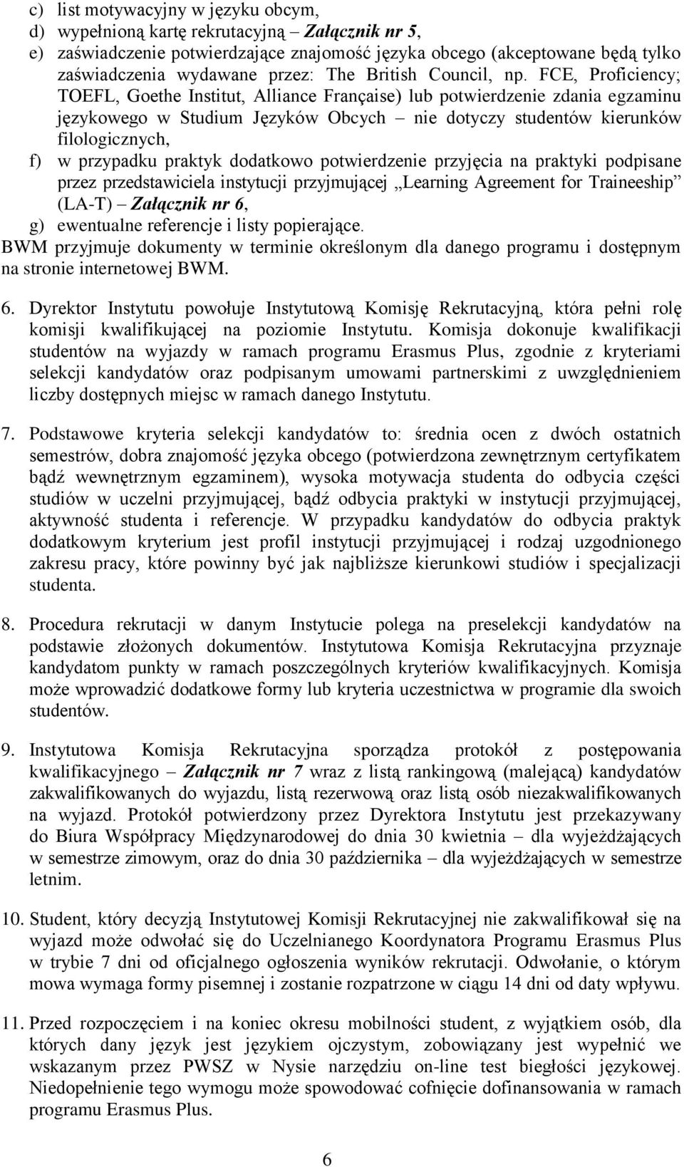 FCE, Proficiency; TOEFL, Goethe Institut, Alliance Française) lub potwierdzenie zdania egzaminu językowego w Studium Języków Obcych nie dotyczy studentów kierunków filologicznych, f) w przypadku
