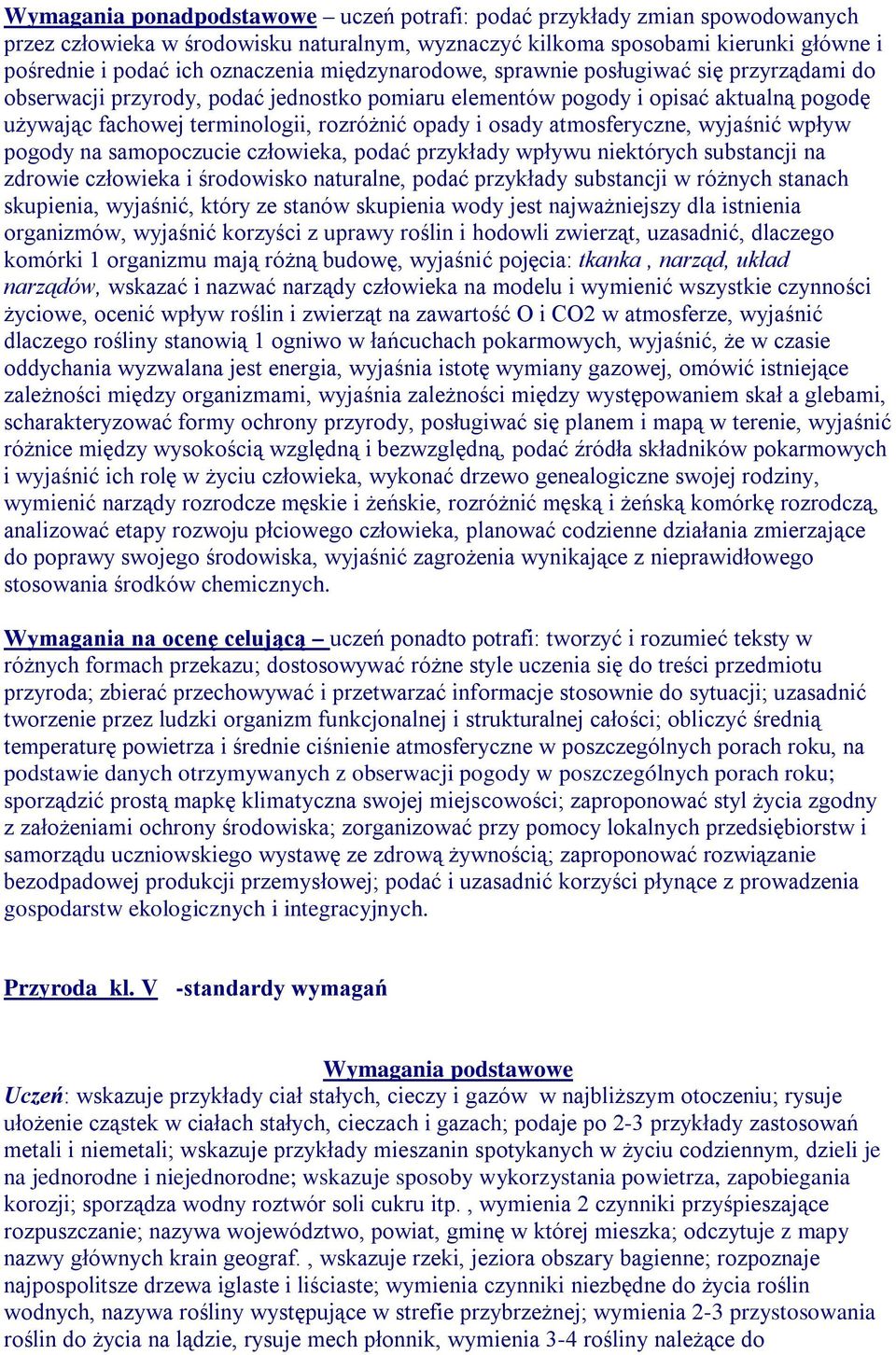 atmosferyczne, wyjaśnić wpływ pogody na samopoczucie człowieka, podać przykłady wpływu niektórych substancji na zdrowie człowieka i środowisko naturalne, podać przykłady substancji w różnych stanach