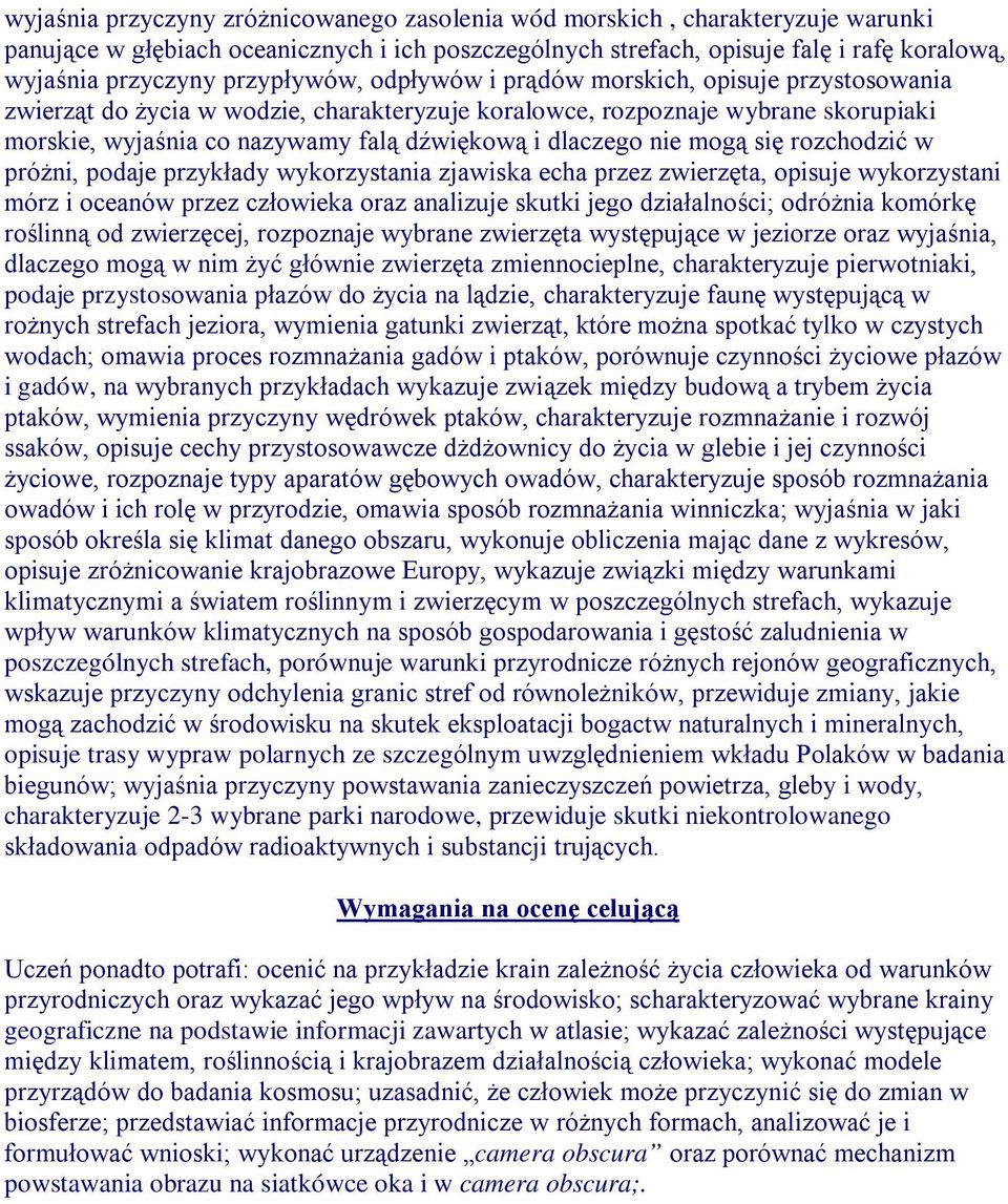 dlaczego nie mogą się rozchodzić w próżni, podaje przykłady wykorzystania zjawiska echa przez zwierzęta, opisuje wykorzystani mórz i oceanów przez człowieka oraz analizuje skutki jego działalności;