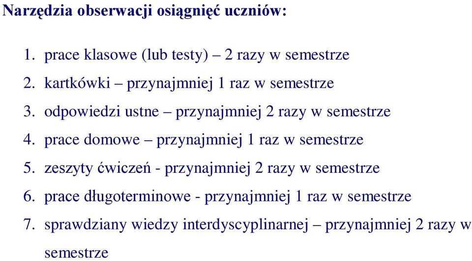 prace domowe przynajmniej 1 raz w semestrze 5. zeszyty ćwiczeń - przynajmniej 2 razy w semestrze 6.