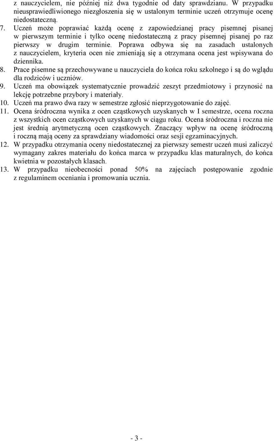 Poprawa odbywa się na zasadach ustalonych z nauczycielem, kryteria ocen nie zmieniają się a otrzymana ocena jest wpisywana do dziennika. 8.