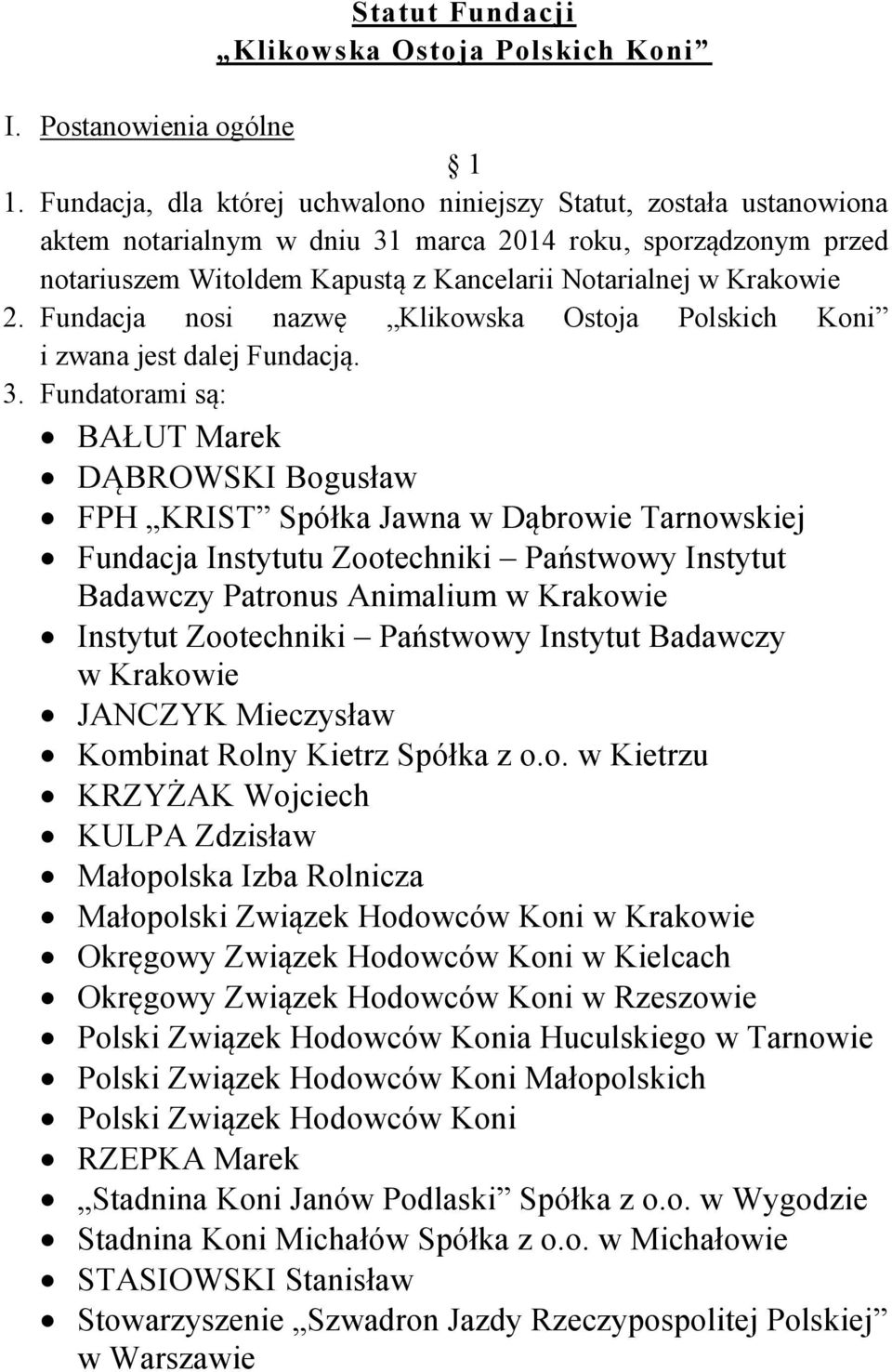 Fundacja nosi nazwę Klikowska Ostoja Polskich Koni i zwana jest dalej Fundacją. 3.