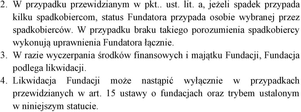 W przypadku braku takiego porozumienia spadkobiercy wykonują uprawnienia Fundatora łącznie. 3.