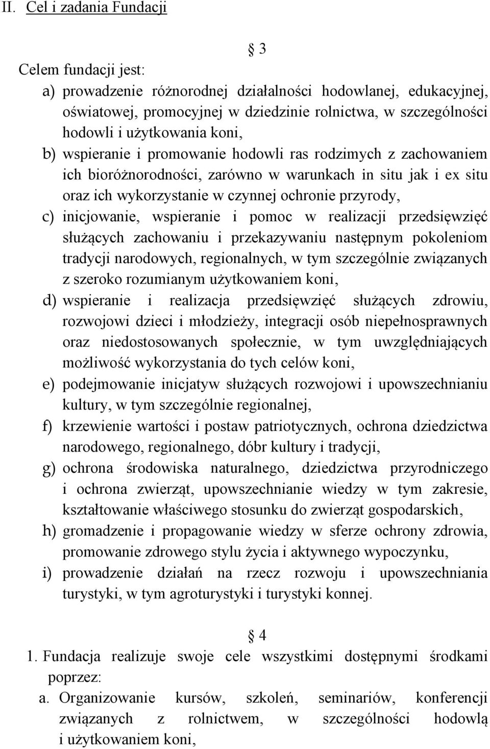 inicjowanie, wspieranie i pomoc w realizacji przedsięwzięć służących zachowaniu i przekazywaniu następnym pokoleniom tradycji narodowych, regionalnych, w tym szczególnie związanych z szeroko