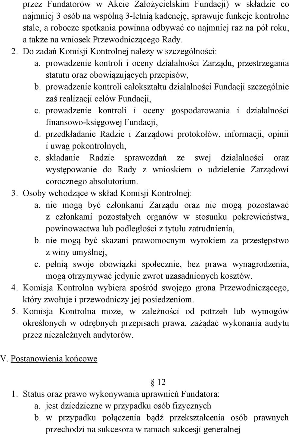 prowadzenie kontroli i oceny działalności Zarządu, przestrzegania statutu oraz obowiązujących przepisów, b.