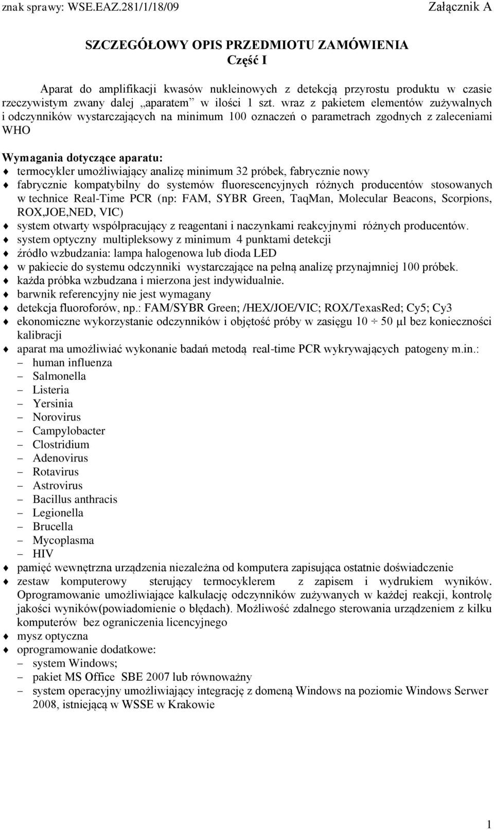 minimum 32 próbek, fabrycznie nowy fabrycznie kompatybilny do systemów fluorescencyjnych różnych producentów stosowanych w technice Real-Time PCR (np: FAM, SYBR Green, TaqMan, Molecular Beacons,