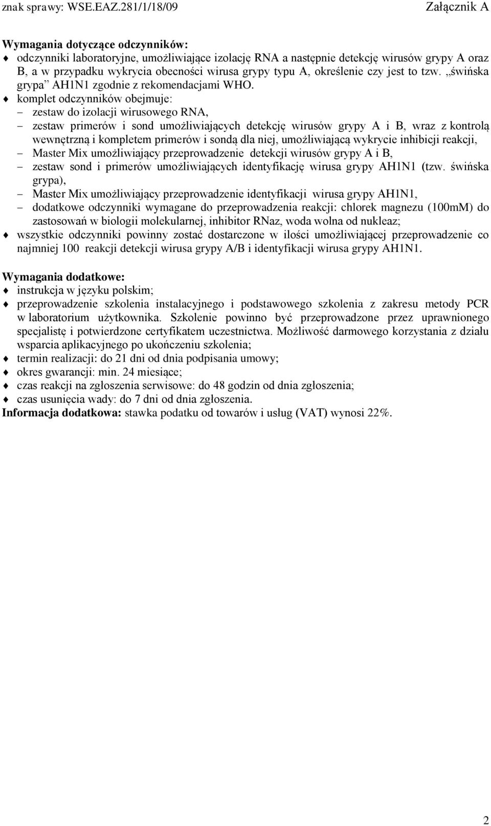 komplet odczynników obejmuje: zestaw do izolacji wirusowego RNA, zestaw primerów i sond umożliwiających detekcję wirusów grypy A i B, wraz z kontrolą wewnętrzną i kompletem primerów i sondą dla niej,