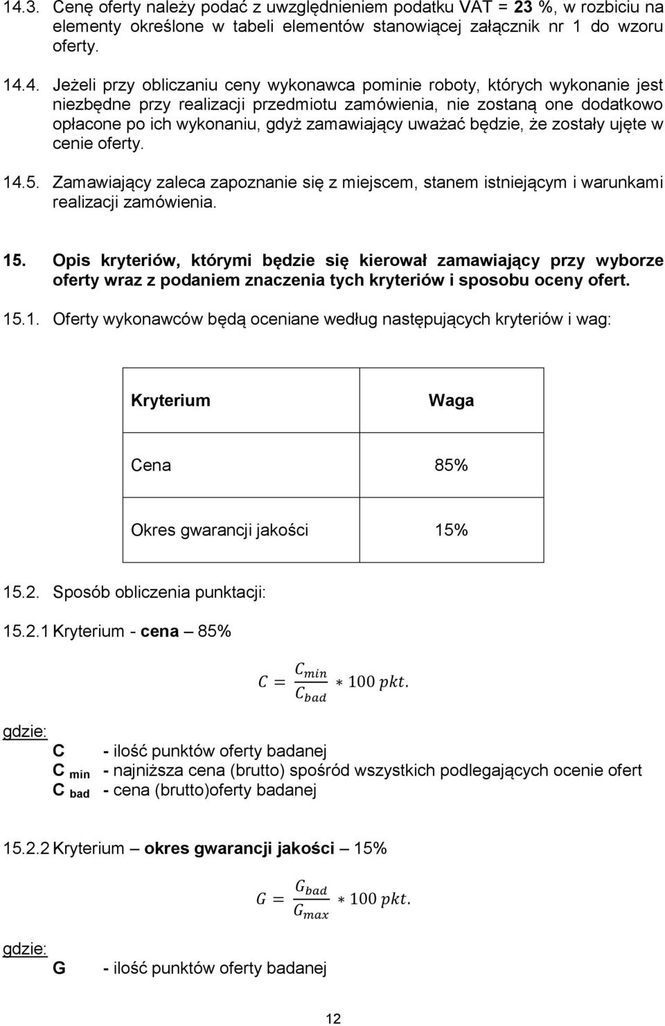 w cenie oferty. 14.5. Zamawiający zaleca zapoznanie się z miejscem, stanem istniejącym i warunkami realizacji zamówienia. 15.