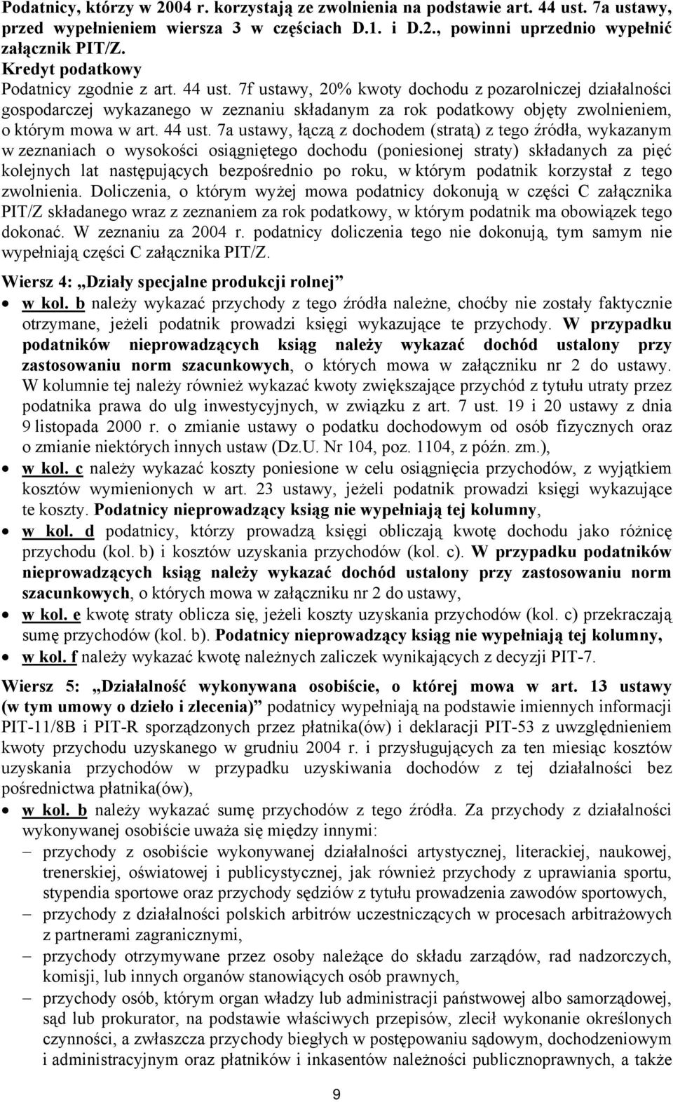 7f ustawy, 20% kwoty dochodu z pozarolniczej działalności gospodarczej wykazanego w zeznaniu składanym za rok podatkowy objęty zwolnieniem, o którym mowa w art. 44 ust.