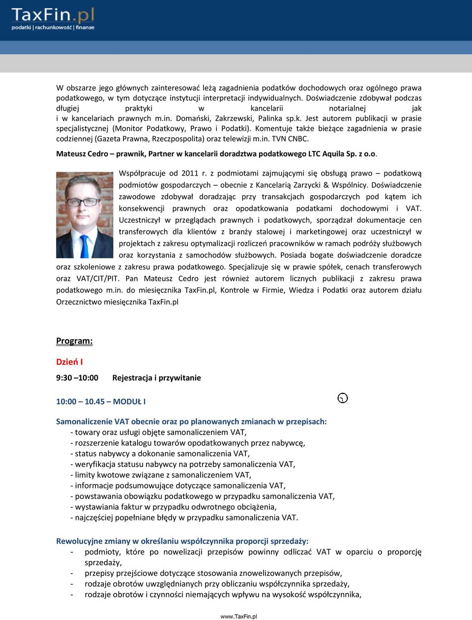 Komentuje także bieżące zagadnienia w prasie codziennej (Gazeta Prawna, Rzeczpospolita) oraz telewizji m.in. TVN CNBC. Mateusz Cedro prawnik, Partner w kancelarii doradztwa podatkowego LTC Aquila Sp.