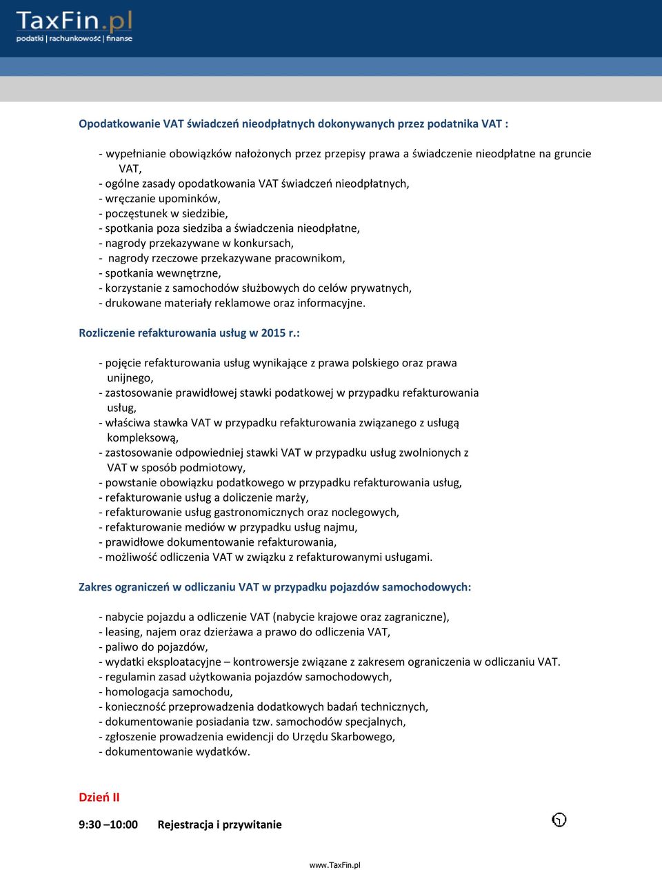 rzeczowe przekazywane pracownikom, - spotkania wewnętrzne, - korzystanie z samochodów służbowych do celów prywatnych, - drukowane materiały reklamowe oraz informacyjne.