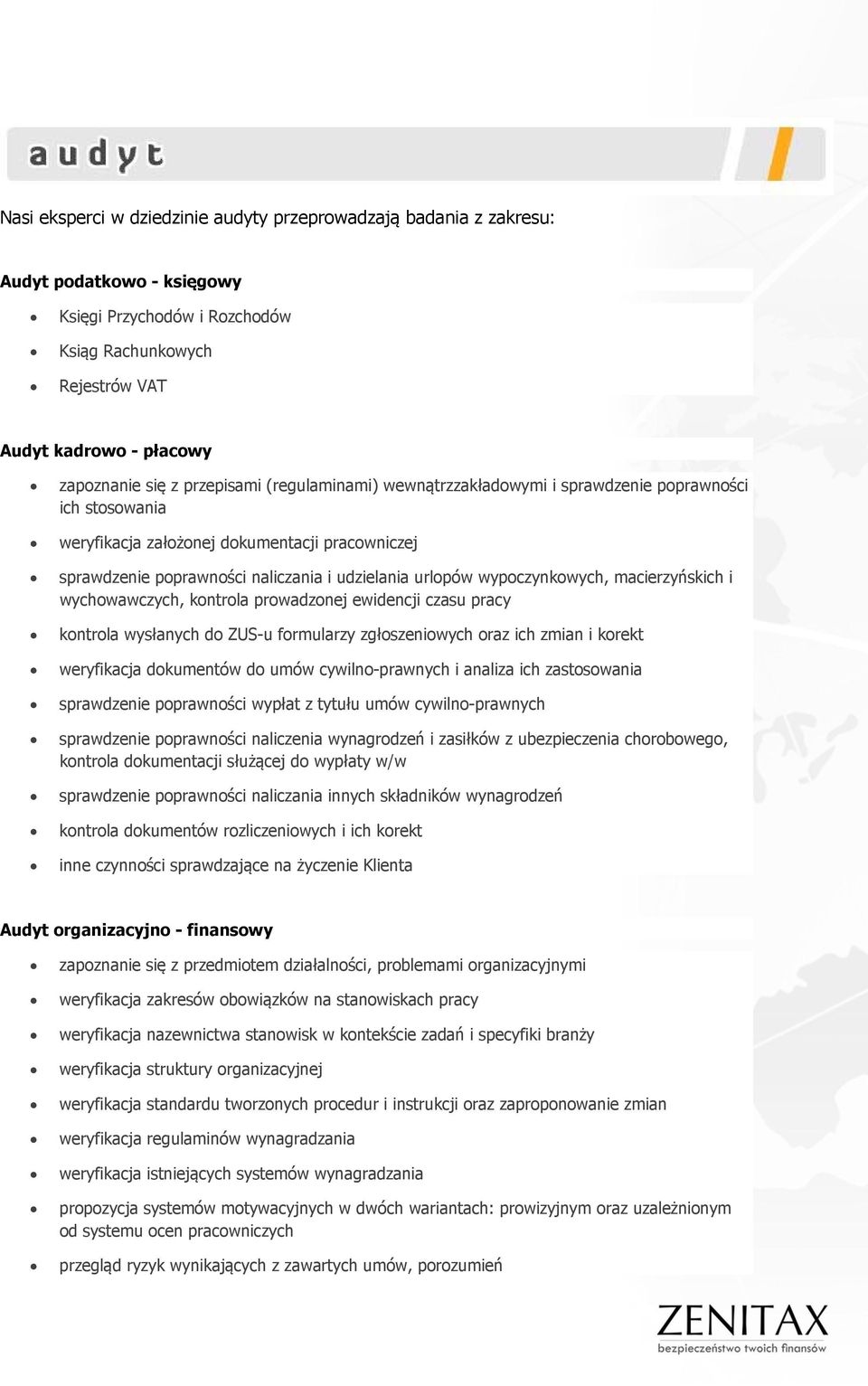 wypoczynkowych, macierzyńskich i wychowawczych, kontrola prowadzonej ewidencji czasu pracy kontrola wysłanych do ZUS-u formularzy zgłoszeniowych oraz ich zmian i korekt weryfikacja dokumentów do umów