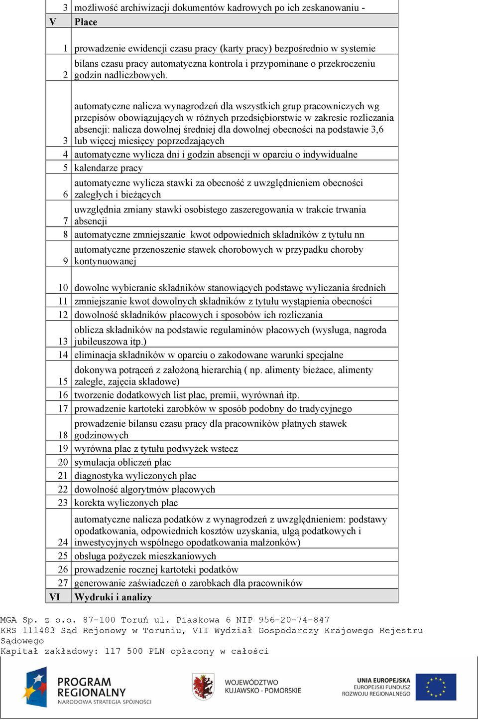 automatyczne nalicza wynagrodzeń dla wszystkich grup pracowniczych wg przepisów obowiązujących w różnych przedsiębiorstwie w zakresie rozliczania absencji: nalicza dowolnej średniej dla dowolnej