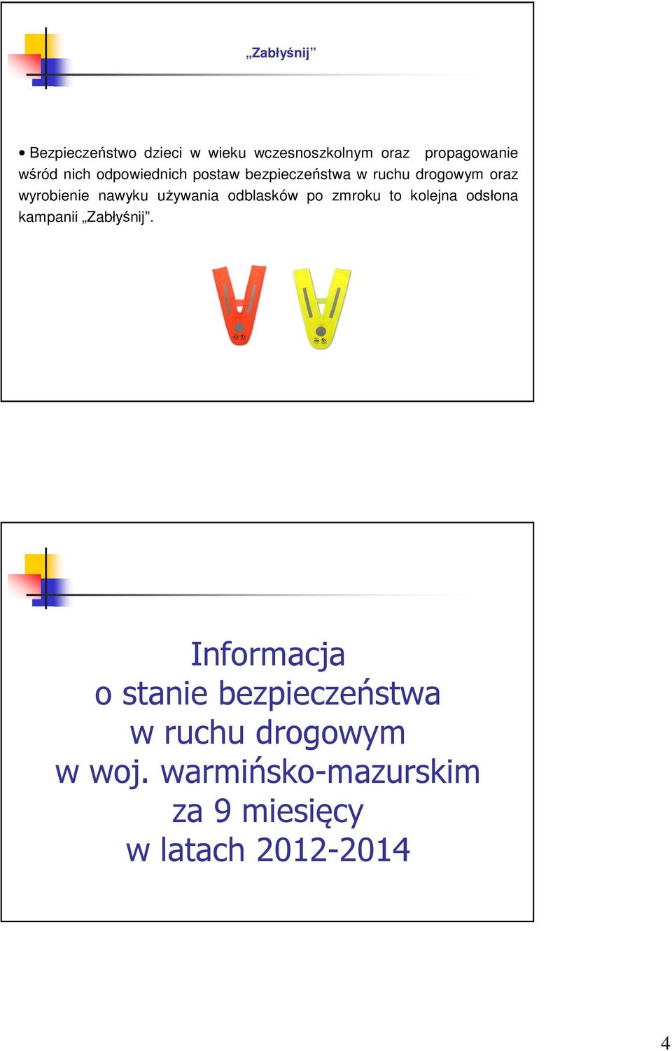 odblasków po zmroku to kolejna odsłona kampanii Zabłyśnij.