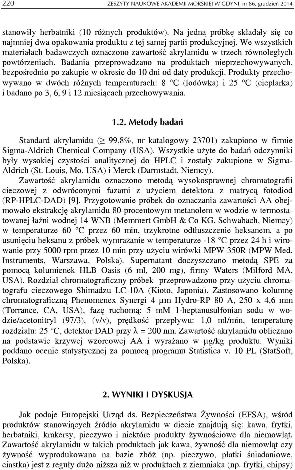 We wszystkich materiałach badawczych oznaczono zawartość akrylamidu w trzech równoległych powtórzeniach.