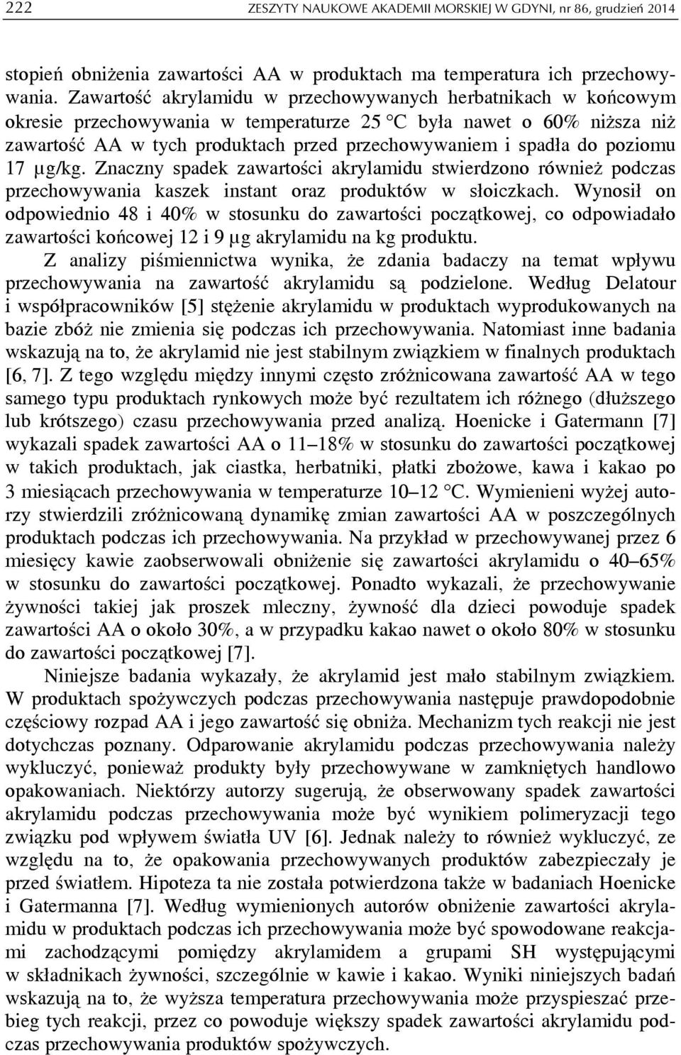 poziomu 17 μg/kg. Znaczny spadek zawartości akrylamidu stwierdzono również podczas przechowywania kaszek instant oraz produktów w słoiczkach.