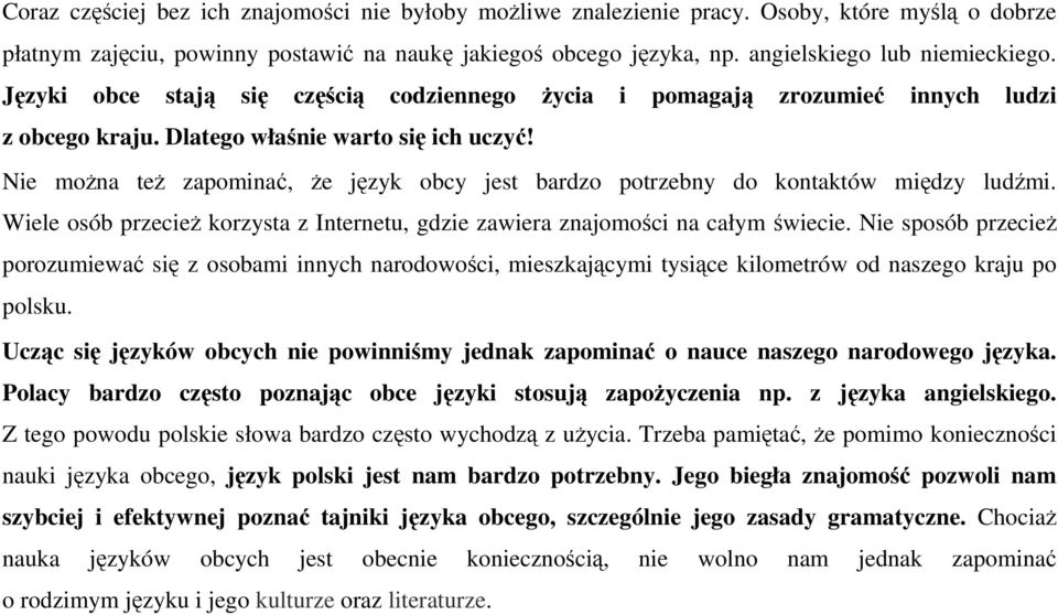 Nie moŝna teŝ zapominać, Ŝe język obcy jest bardzo potrzebny do kontaktów między ludźmi. Wiele osób przecieŝ korzysta z Internetu, gdzie zawiera znajomości na całym świecie.