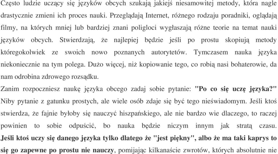 Stwierdzają, Ŝe najlepiej będzie jeśli po prostu skopiują metody któregokolwiek ze swoich nowo poznanych autorytetów. Tymczasem nauka języka niekoniecznie na tym polega.