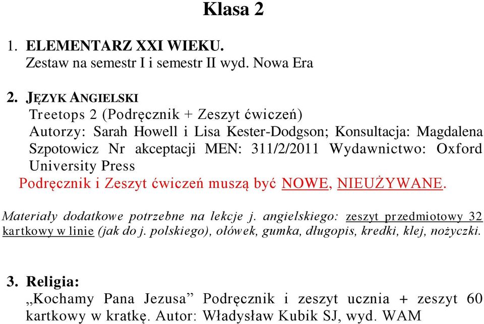 311/2/2011 Wydawnictwo: Oxford University Press Podręcznik i Zeszyt ćwiczeń muszą być NOWE, NIEUŻYWANE. Materiały dodatkowe potrzebne na lekcje j.