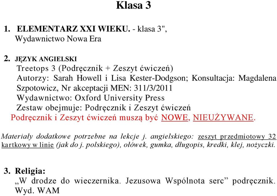 311/3/2011 Wydawnictwo: Oxford University Press Zestaw obejmuje: Podręcznik i Zeszyt ćwiczeń Podręcznik i Zeszyt ćwiczeń muszą być NOWE, NIEUŻYWANE.