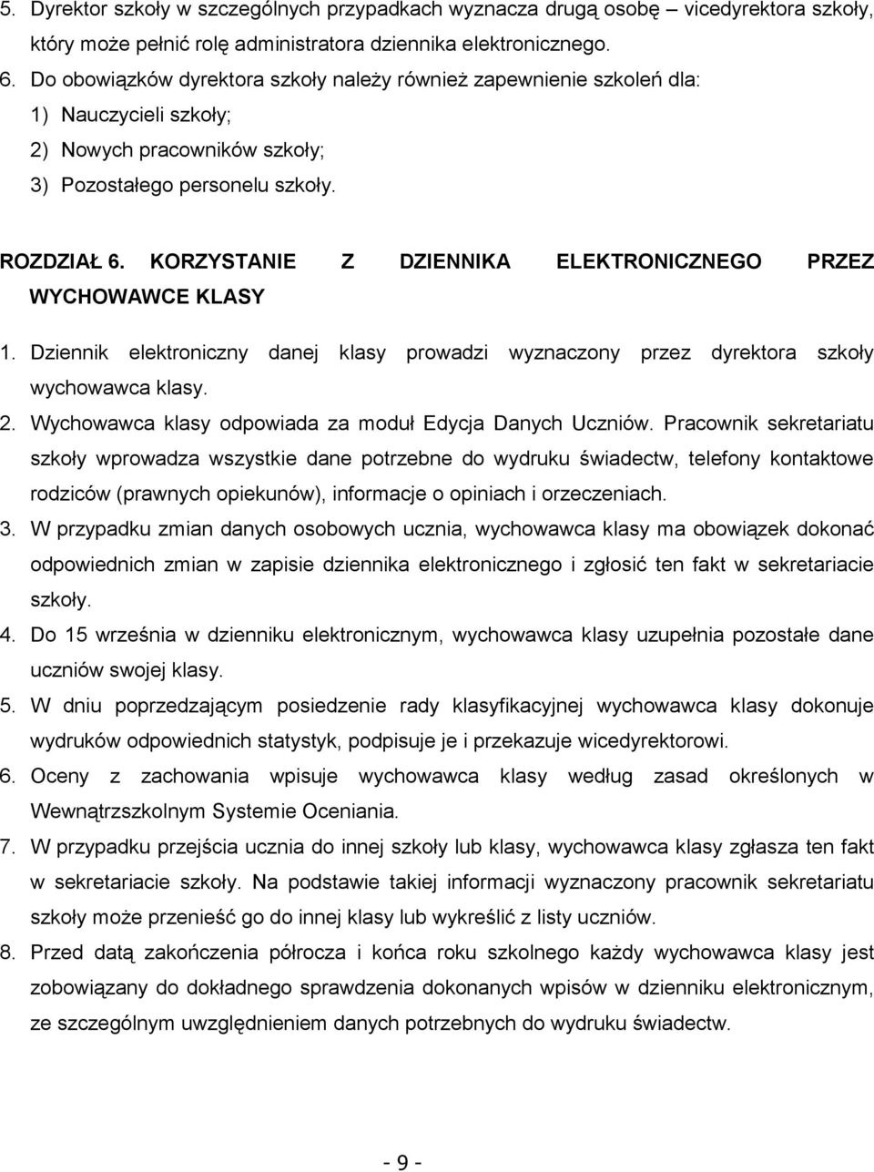 KORZYSTANIE Z DZIENNIKA ELEKTRONICZNEGO PRZEZ WYCHOWAWCE KLASY 1. Dziennik elektroniczny danej klasy prowadzi wyznaczony przez dyrektora szkoły wychowawca klasy. 2.