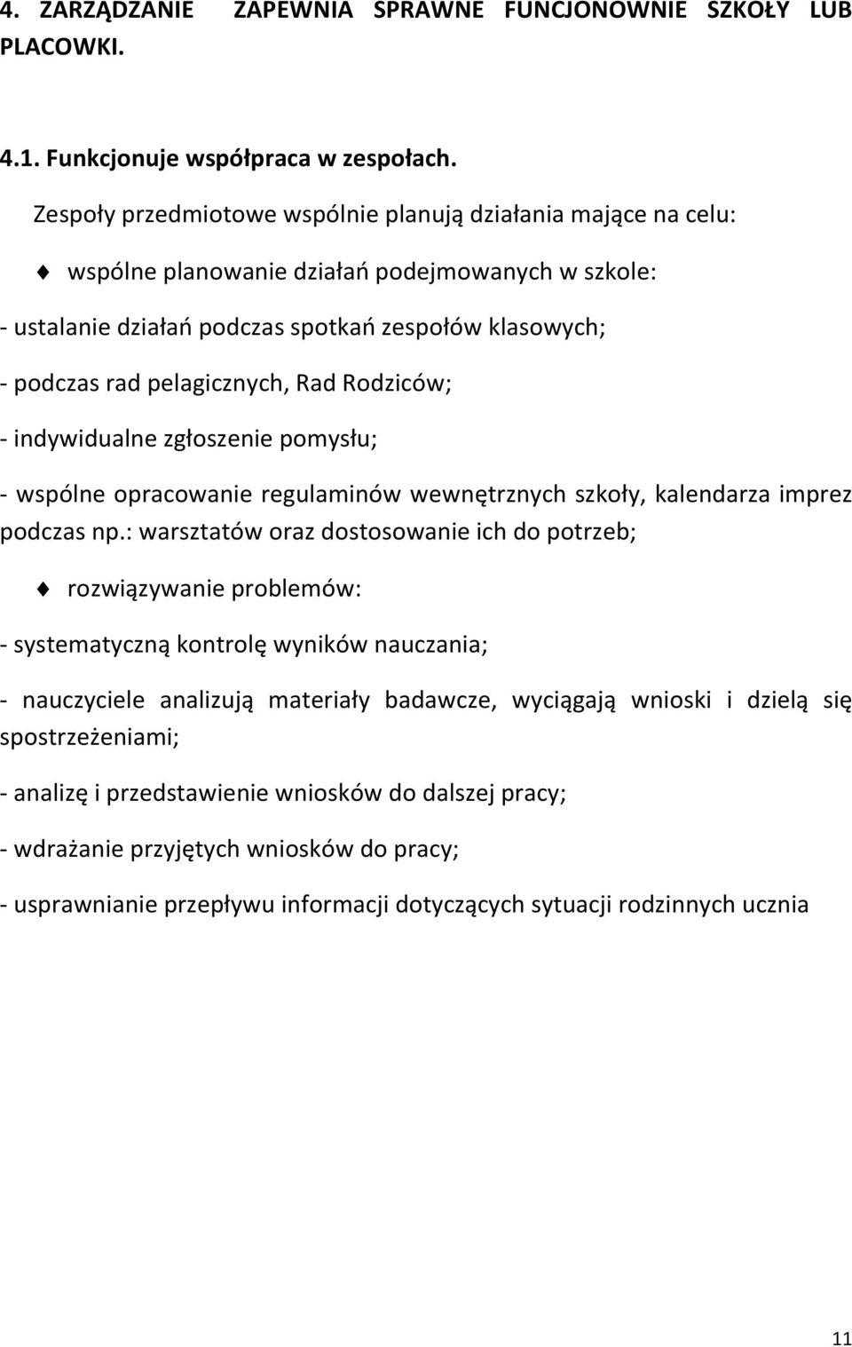 Rad Rodziców; - indywidualne zgłoszenie pomysłu; - wspólne opracowanie regulaminów wewnętrznych szkoły, kalendarza imprez podczas np.
