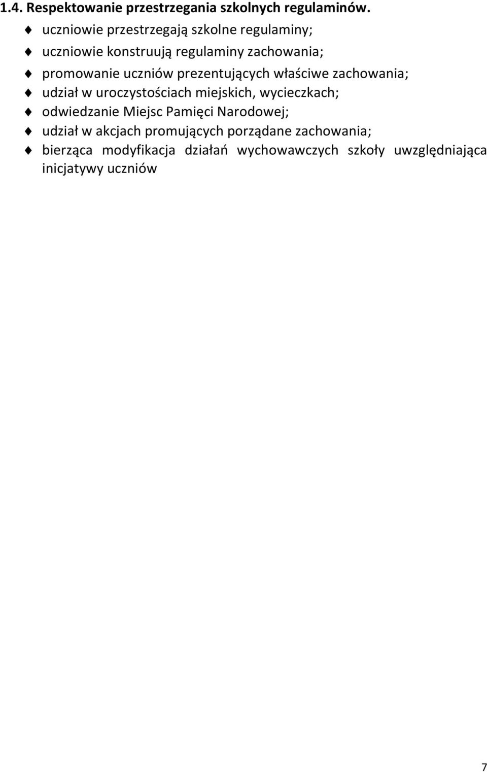 uczniów prezentujących właściwe zachowania; udział w uroczystościach miejskich, wycieczkach; odwiedzanie