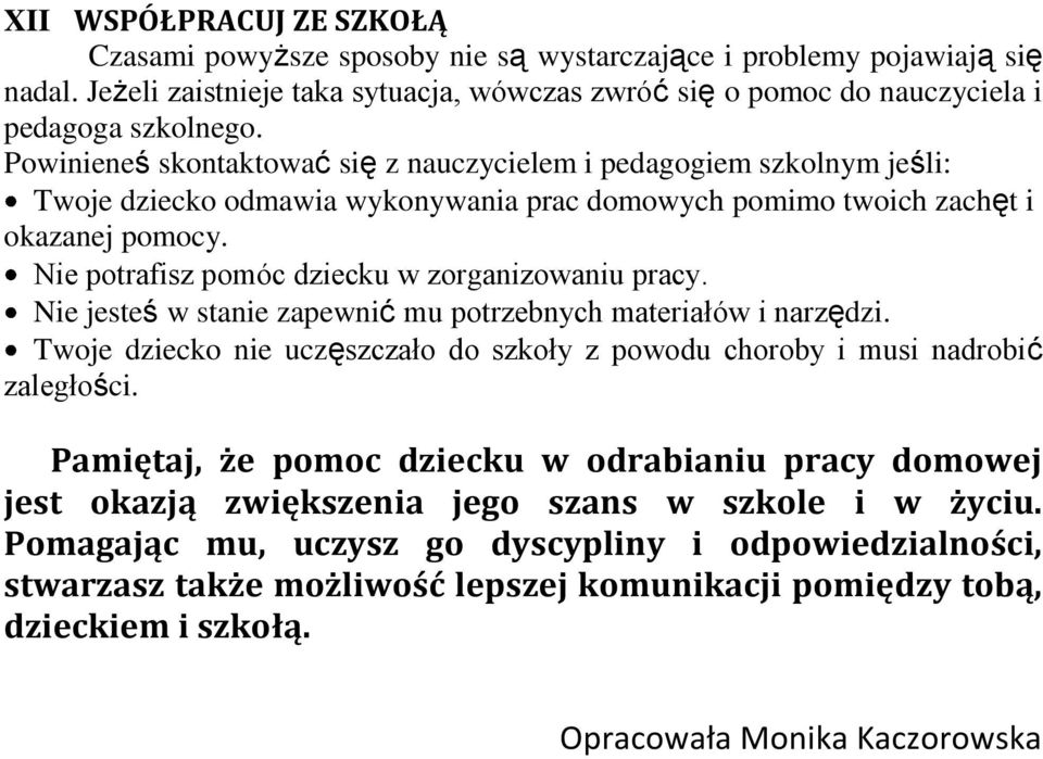 Nie potrafisz pomóc dziecku w zorganizowaniu pracy. Nie jesteś w stanie zapewnić mu potrzebnych materiałów i narzędzi.