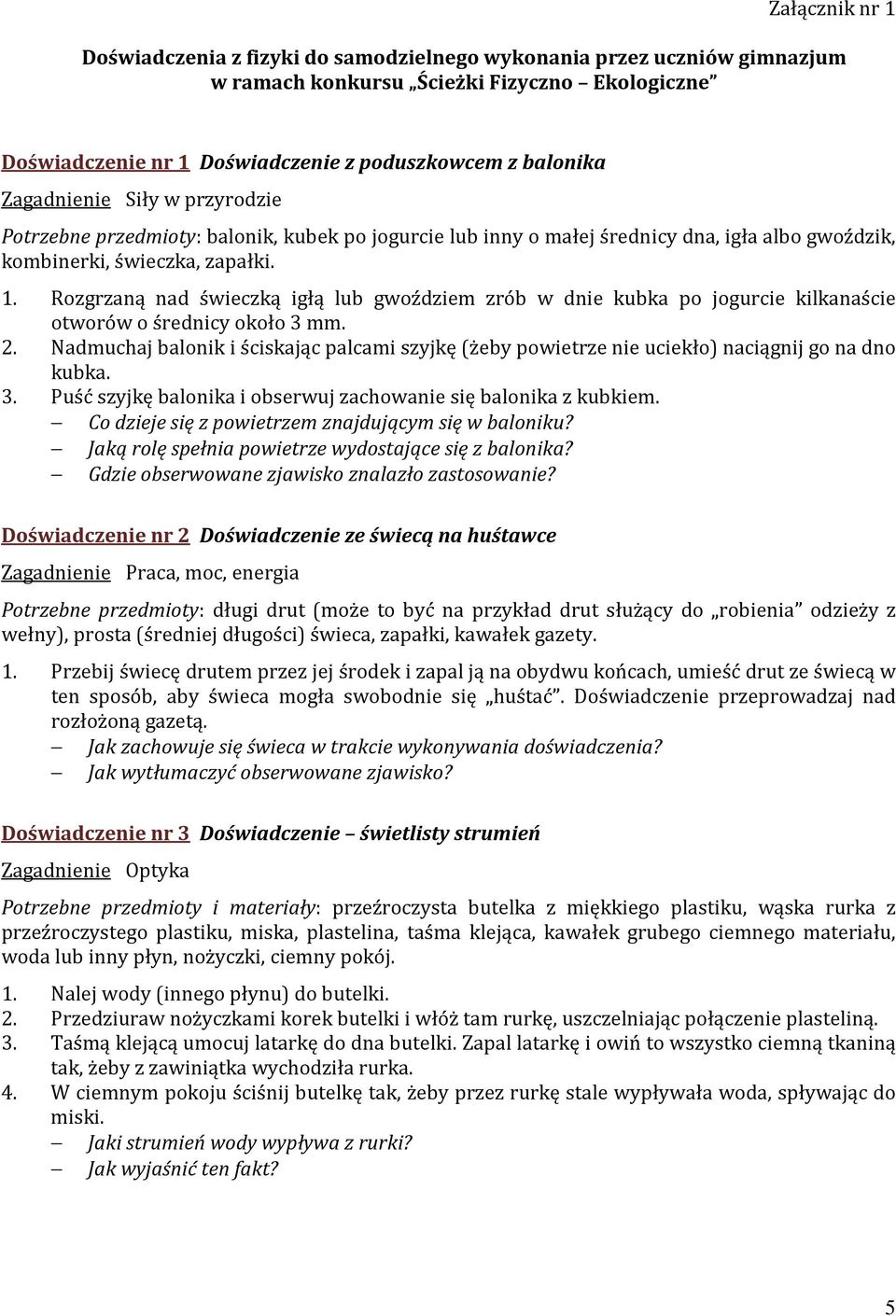 Rozgrzaną nad świeczką igłą lub gwoździem zrób w dnie kubka po jogurcie kilkanaście otworów o średnicy około 3 mm. 2.