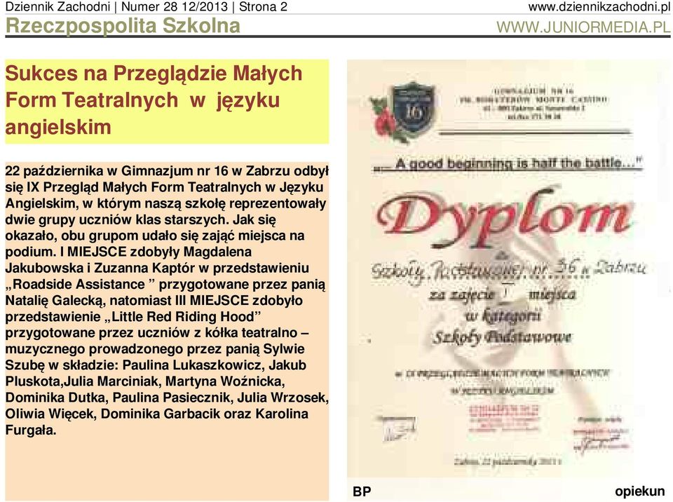 I MIEJSCE zdobyły Magdalena Jakubowska i Zuzanna Kaptór w przedstawieniu Roadside Assistance przygotowane przez panią Natalię Galecką, natomiast III MIEJSCE zdobyło przedstawienie Little Red Riding